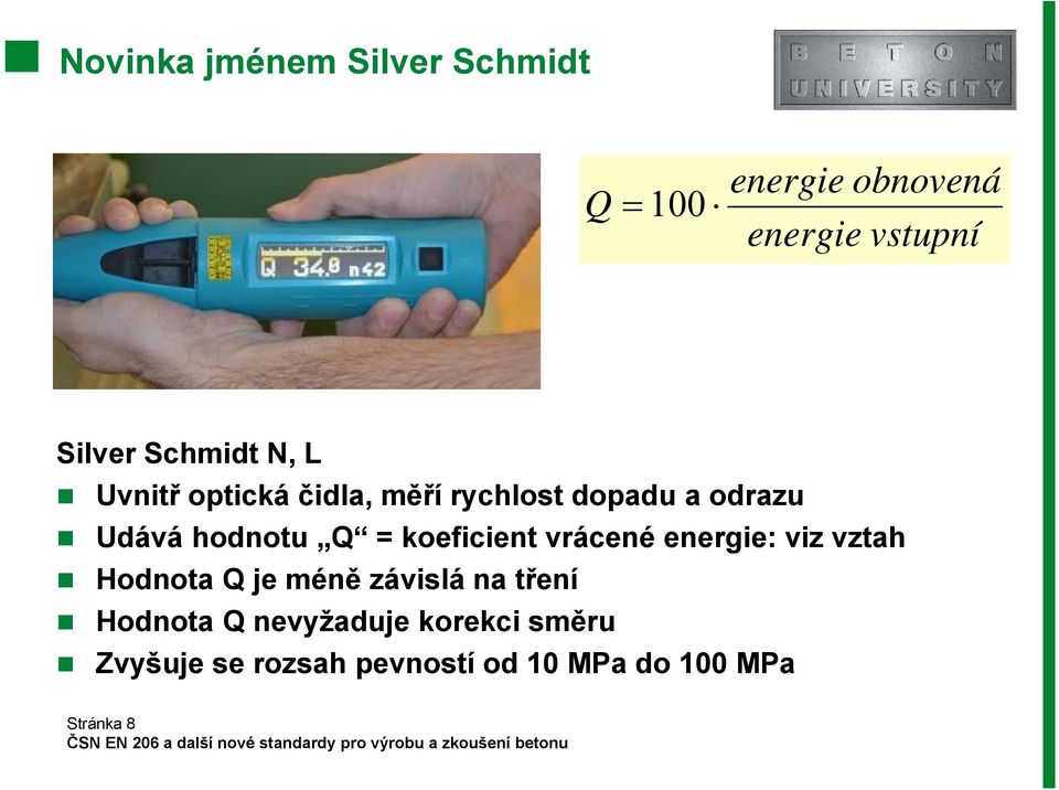 = koeficient vrácené energie: viz vztah Hodnota Q je méně závislá na tření