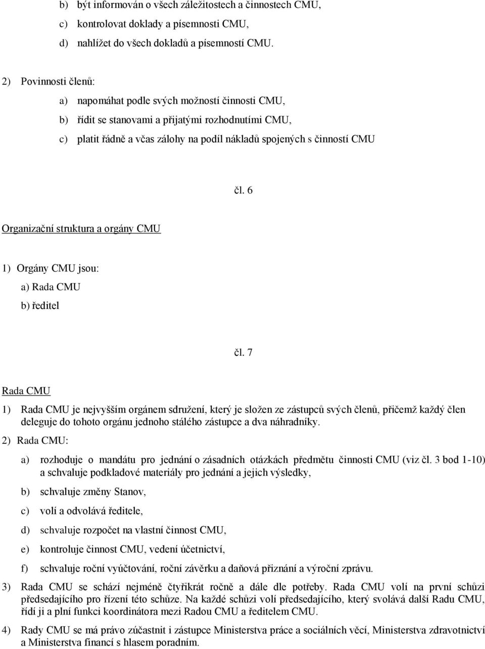 6 Organizační struktura a orgány CMU 1) Orgány CMU jsou: a) Rada CMU b) ředitel čl.