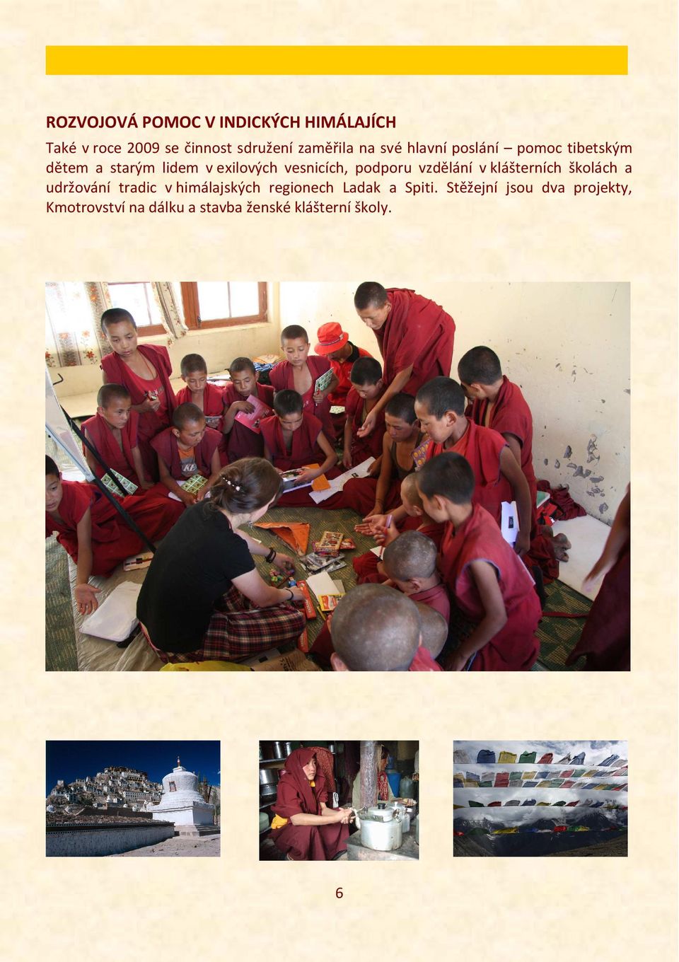 podporu vzdělání v klášterních školách a udržování tradic v himálajských regionech