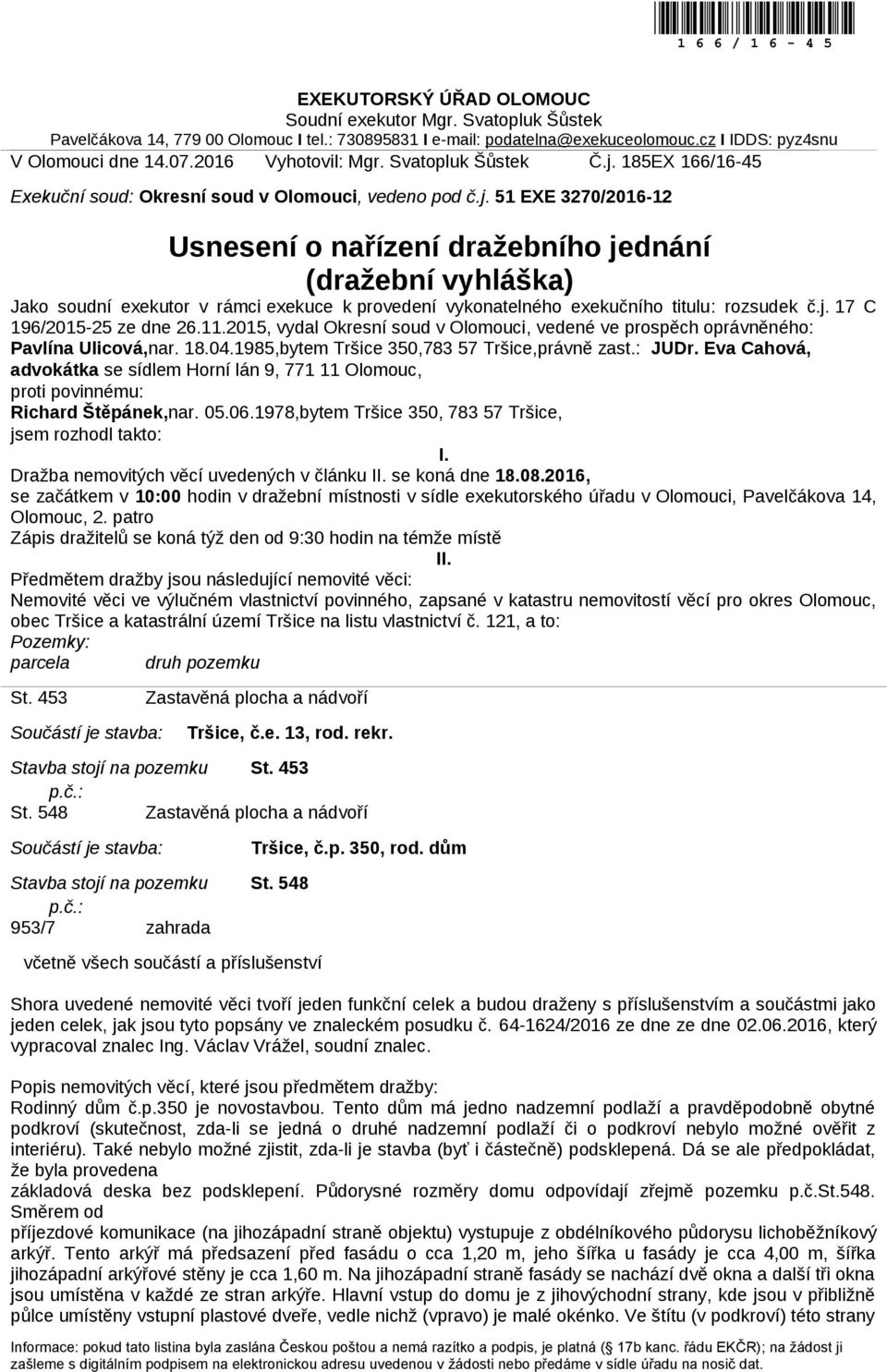 185EX 166/16-45 Exekuční soud: Okresní soud v Olomouci, vedeno pod č.j.
