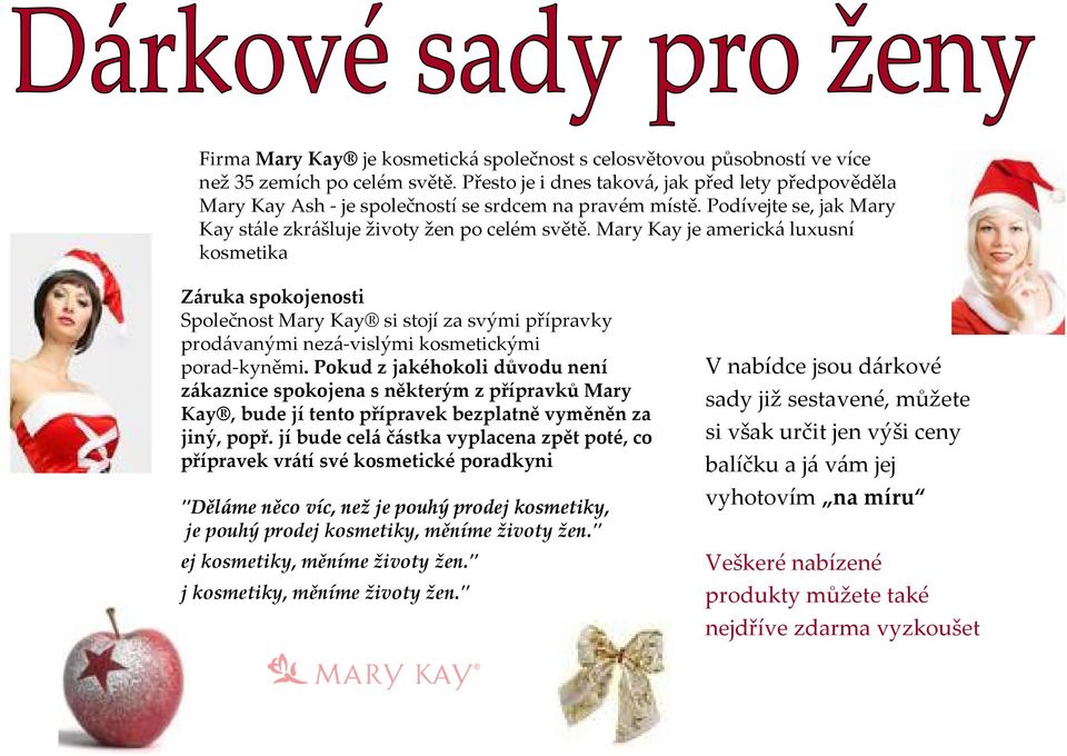 Mary Kay je americká luxusní kosmetika Záruka spokojenosti Společnost Mary Kay si stojí za svými přípravky prodávanými nezá vislými kosmetickými porad kyněmi.