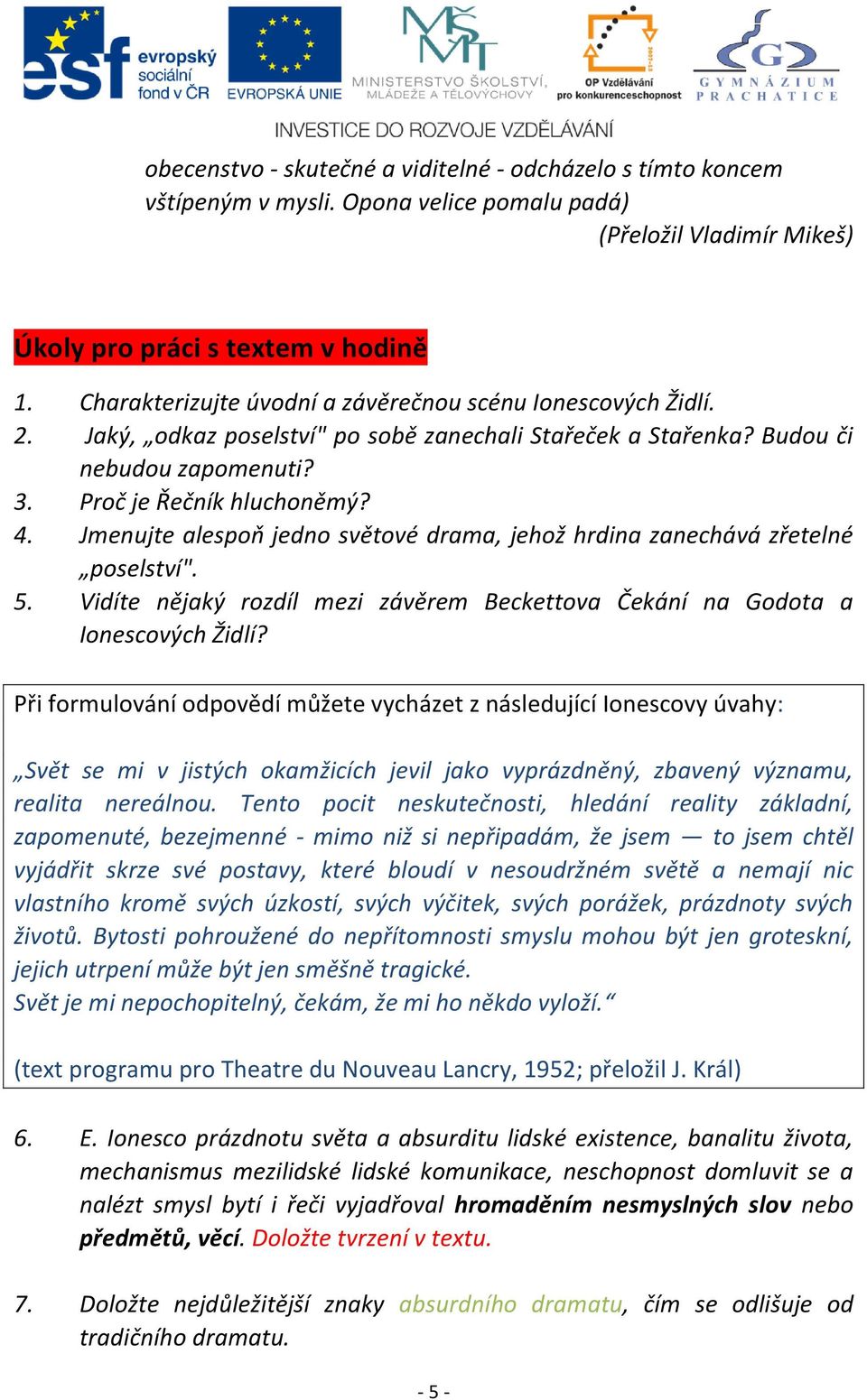 Jmenujte alespoň jedno světové drama, jehož hrdina zanechává zřetelné poselství". 5. Vidíte nějaký rozdíl mezi závěrem Beckettova Čekání na Godota a Ionescových Židlí?