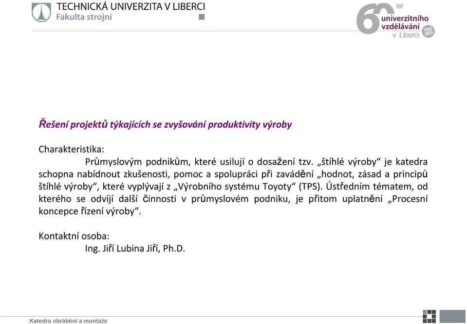 štíhlé výroby je katedra schopna nabídnout zkušenosti, pomoc a spolupráci při zavádění hodnot, zásad a principů štíhlé