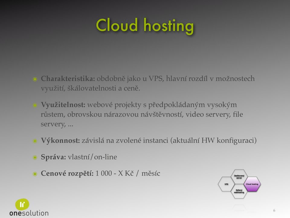 Využitelnost: webové projekty s předpokládaným vysokým růstem, obrovskou nárazovou