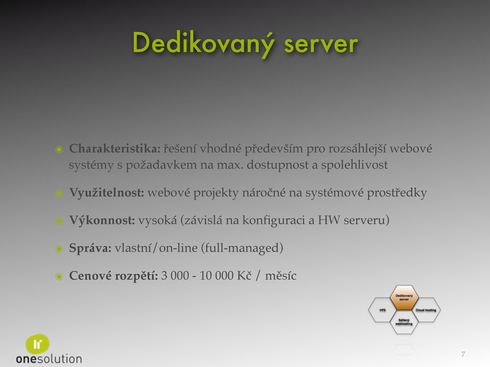 dostupnost a spolehlivost Využitelnost: webové projekty náročné na systémové