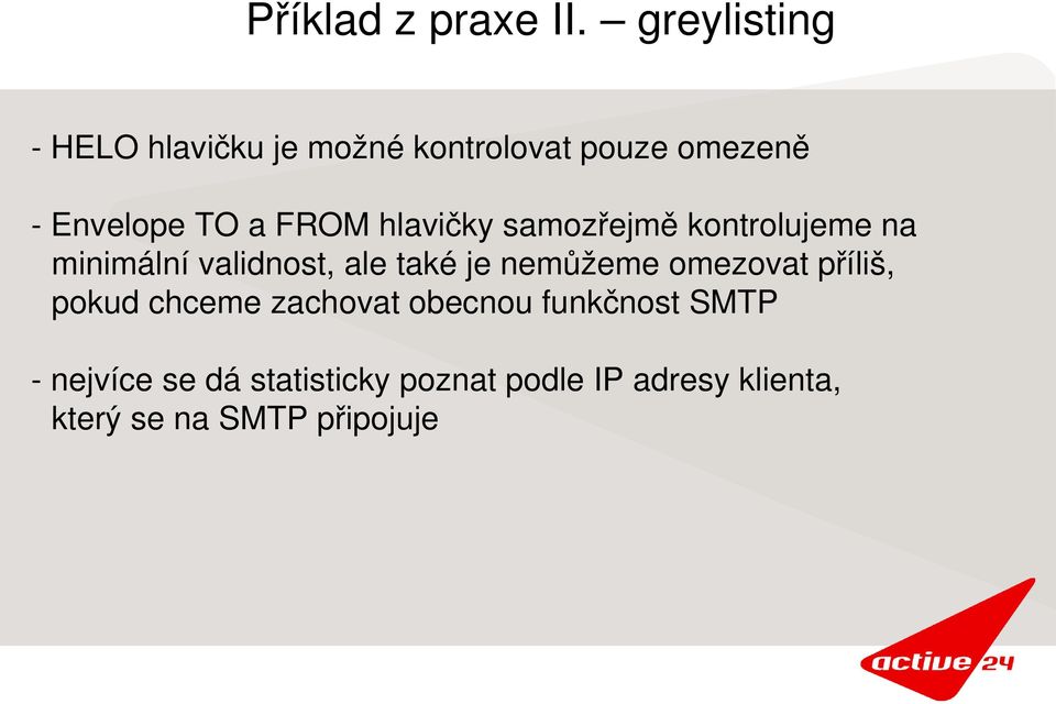 hlavičky samozřejmě kontrolujeme na minimální validnost, ale také je nemůžeme