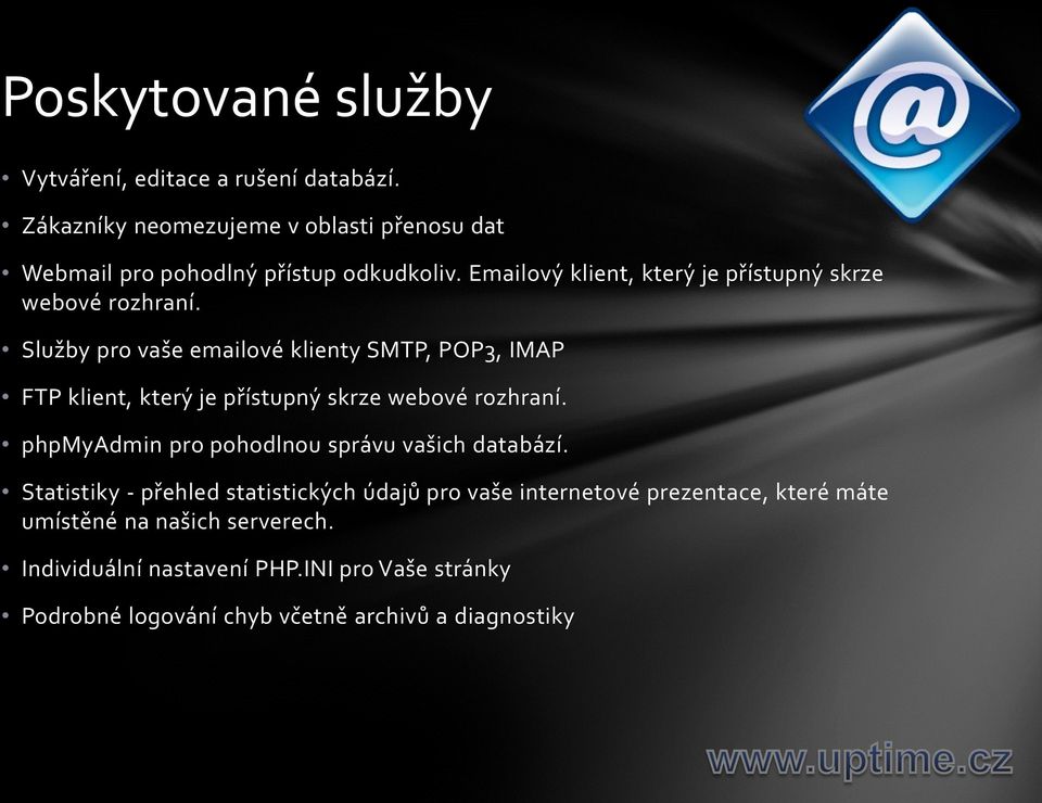 Služby pro vaše emailové klienty SMTP, POP3, IMAP FTP klient, který je přístupný skrze webové rozhraní.