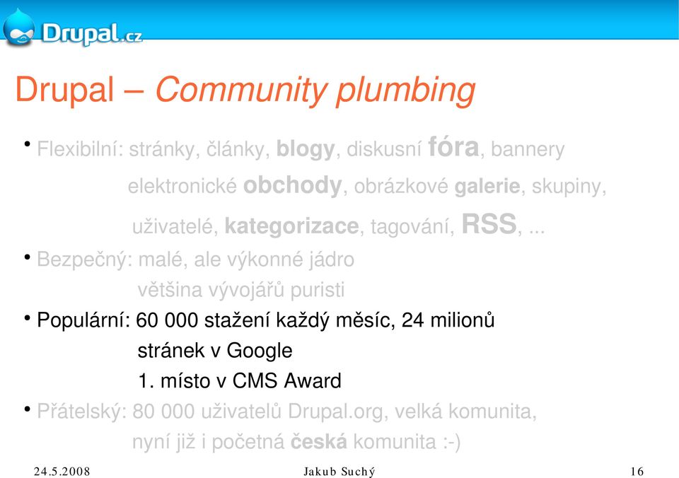 .. Bezpečný: malé, ale výkonné jádro většina vývojářů puristi Populární: 60 000 stažení každý měsíc, 24
