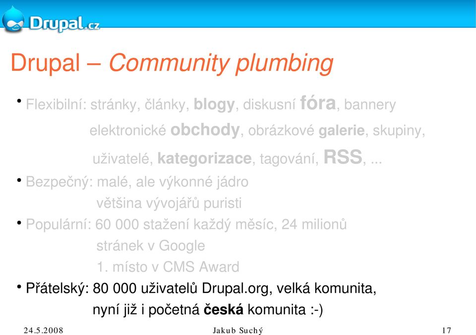 .. Bezpečný: malé, ale výkonné jádro většina vývojářů puristi Populární: 60 000 stažení každý měsíc, 24