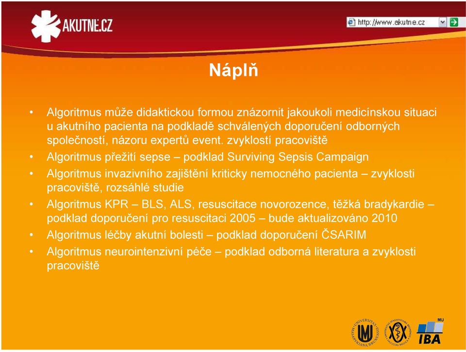 zvyklostí pracoviště Algoritmus přežití sepse podklad Surviving Sepsis Campaign Algoritmus invazivního zajištění kriticky nemocného pacienta zvyklosti