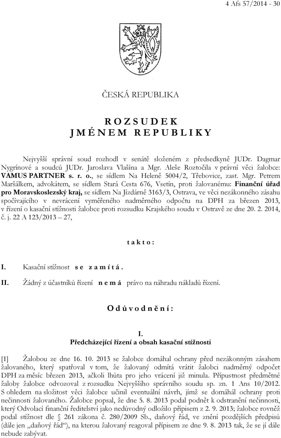 Aleše Roztočila v právní věci žalobce: VAMUS PARTNER s. r. o., se sídlem Na Heleně 5004/2, Třebovice, zast. Mgr.