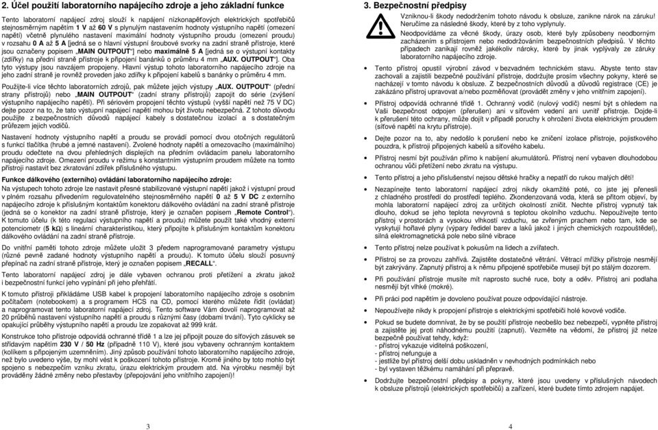 šroubové svorky na zadní straně přístroje, které jsou označeny popisem MAIN OUTPOUT ] nebo maximálně 5 A [jedná se o výstupní kontakty (zdířky) na přední straně přístroje k připojení banánků o