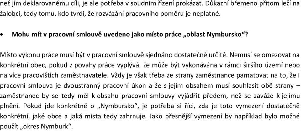 Nemusí se omezovat na konkrétní obec, pokud z povahy práce vyplývá, že může být vykonávána v rámci širšího území nebo na více pracovištích zaměstnavatele.