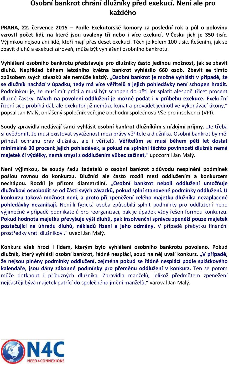 Výjimkou nejsou ani lidé, kteří mají přes deset exekucí. Těch je kolem 100 tisíc. Řešením, jak se zbavit dluhů a exekucí zároveň, může být vyhlášení osobního bankrotu.