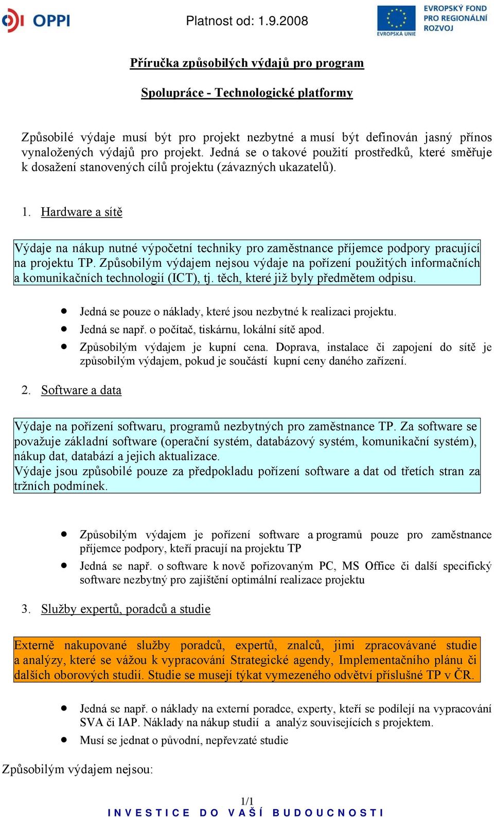 Hardware a sítě Výdaje na nákup nutné výpočetní techniky pro zaměstnance příjemce podpory pracující na projektu TP.