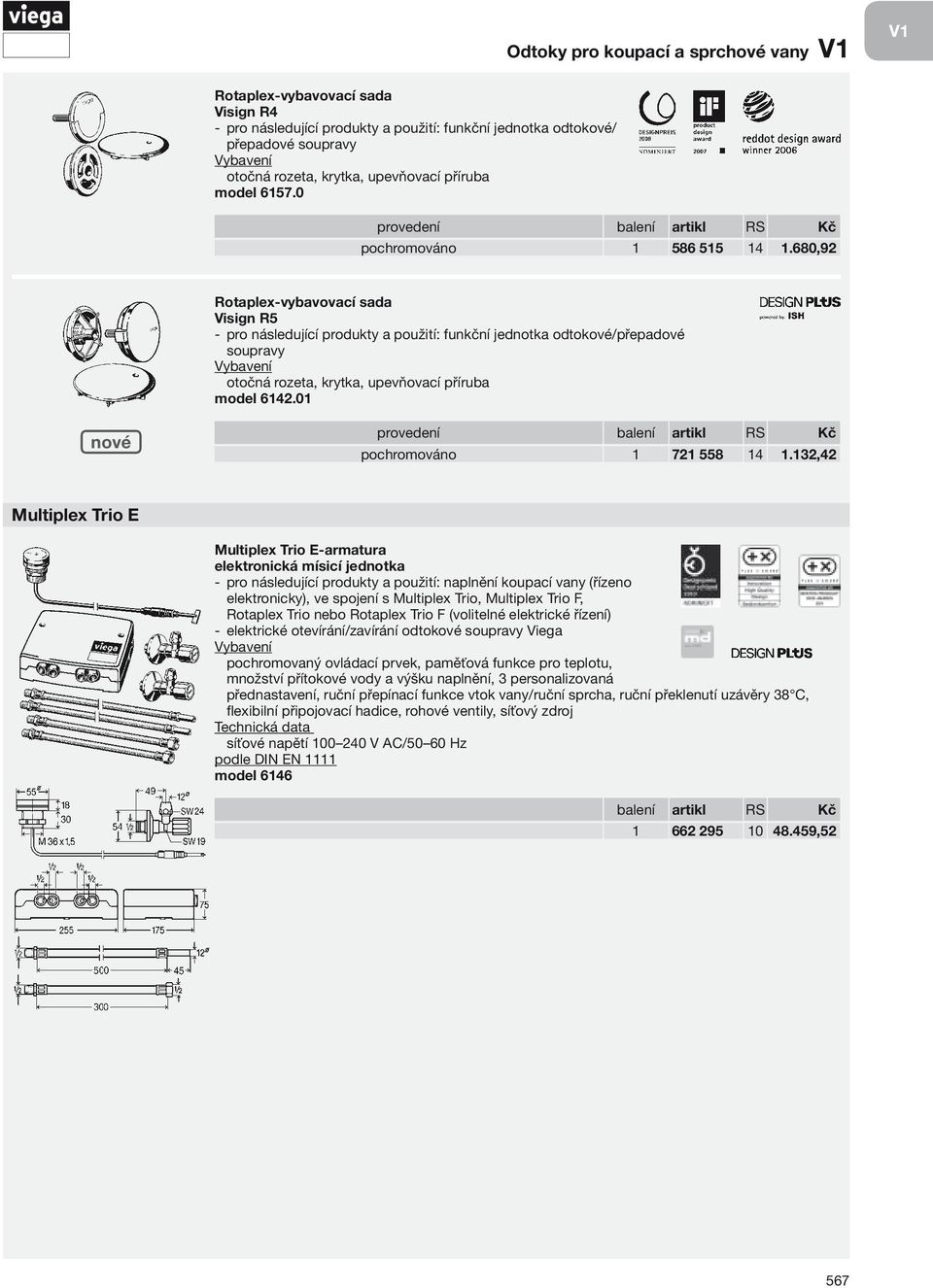 680,92 Rotaplex-vybavovací sada Visign R5 - pro následující produkty a použití: funkční jednotka odtokové/přepadové soupravy otočná rozeta, krytka, upevňovací příruba model 6142.