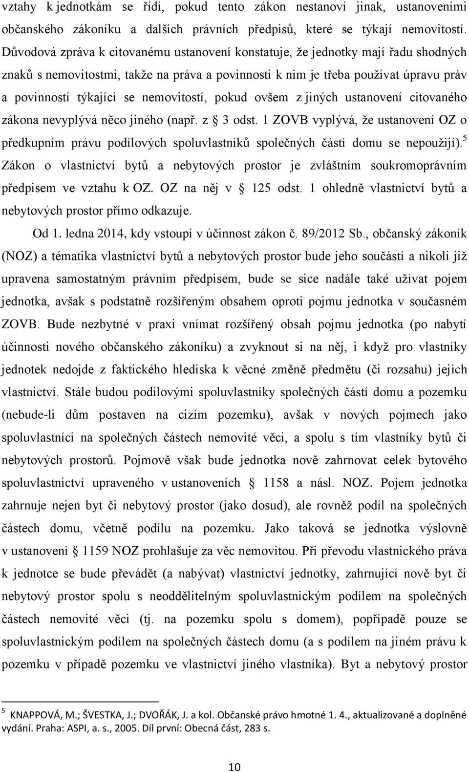 nemovitostí, pokud ovšem z jiných ustanovení citovaného zákona nevyplývá něco jiného (např. z 3 odst.