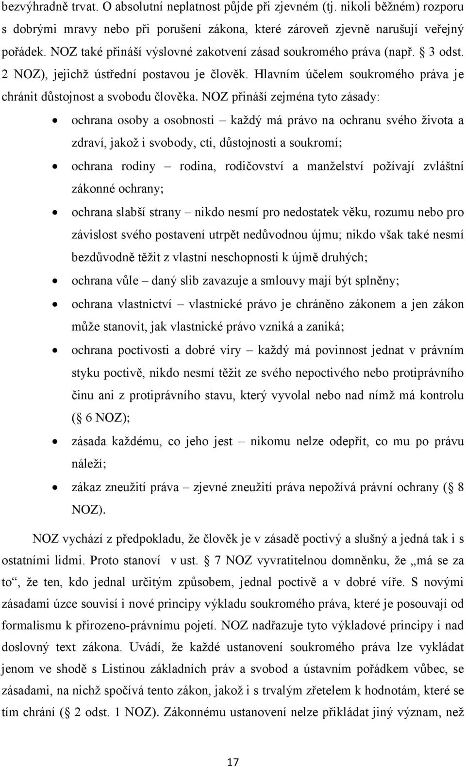 NOZ přináší zejména tyto zásady: ochrana osoby a osobnosti každý má právo na ochranu svého života a zdraví, jakož i svobody, cti, důstojnosti a soukromí; ochrana rodiny rodina, rodičovství a