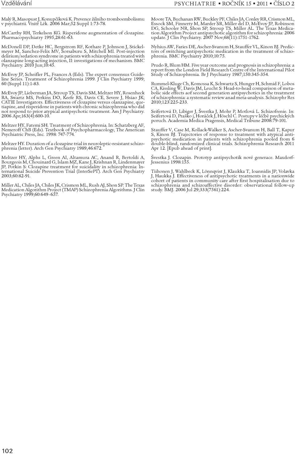 Post-injection delirium/sedation syndrome in patients with schizophrenia treated with olanzapine long-acting injection, II: investigations of mechanism. BMC Psychiatry. 2010 Jun;10:45.