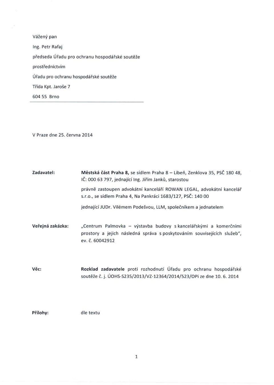 Jiřím Janků, starostou právně zastoupen advokátní kancelá ří ROWAN LEGAL, advokátní kancelá ř s.r.o., se sídlem Praha 4, Na Pankráci 1683/127, PSČ: 140 00 jednající JUDr.