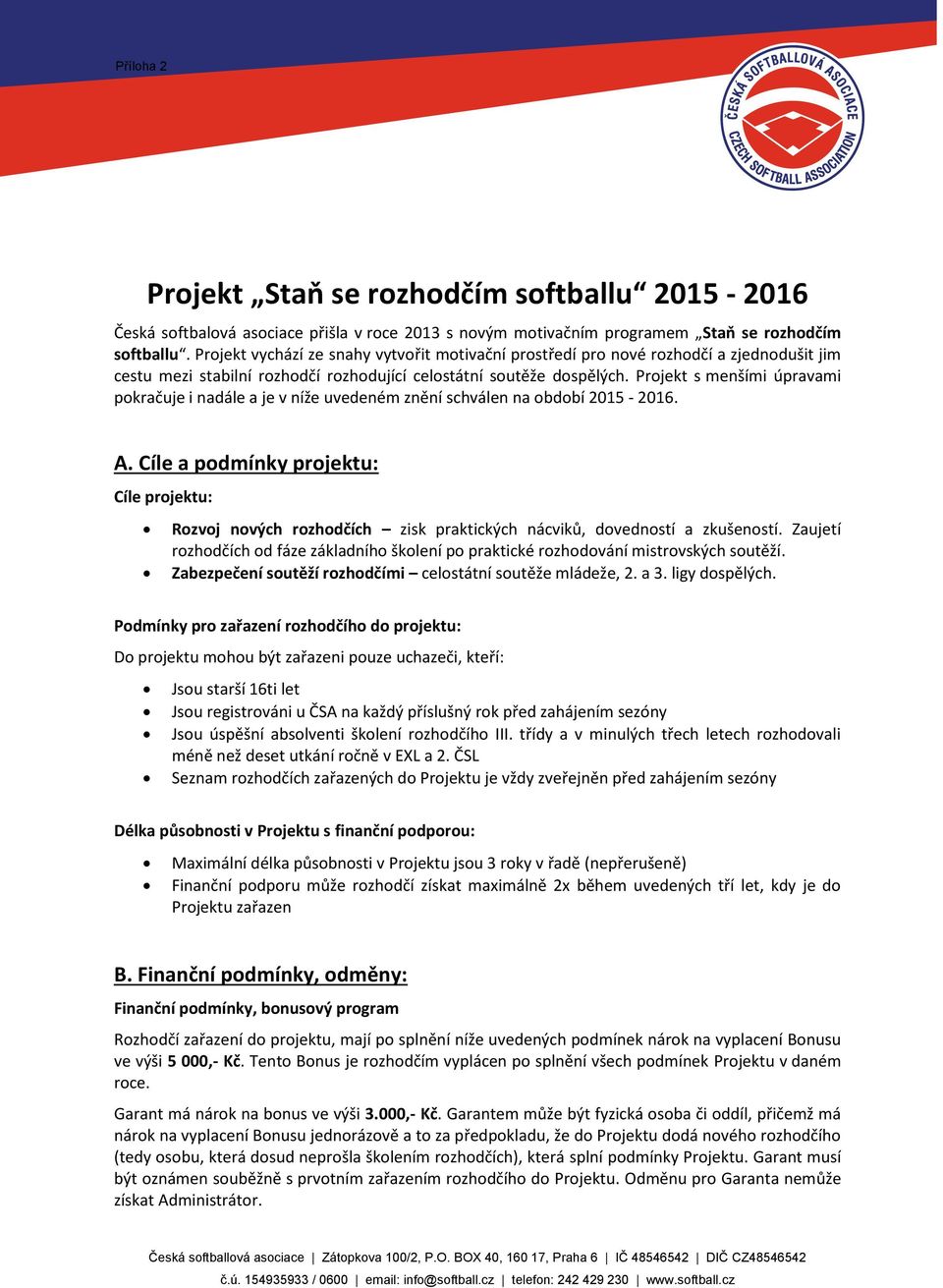 Projekt s menšími úpravami pokračuje i nadále a je v níže uvedeném znění schválen na období 2015-2016. A.