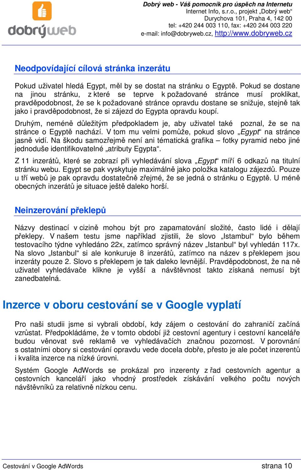 si zájezd do Egypta opravdu koupí. Druhým, neméně důležitým předpokladem je, aby uživatel také poznal, že se na stránce o Egyptě nachází.