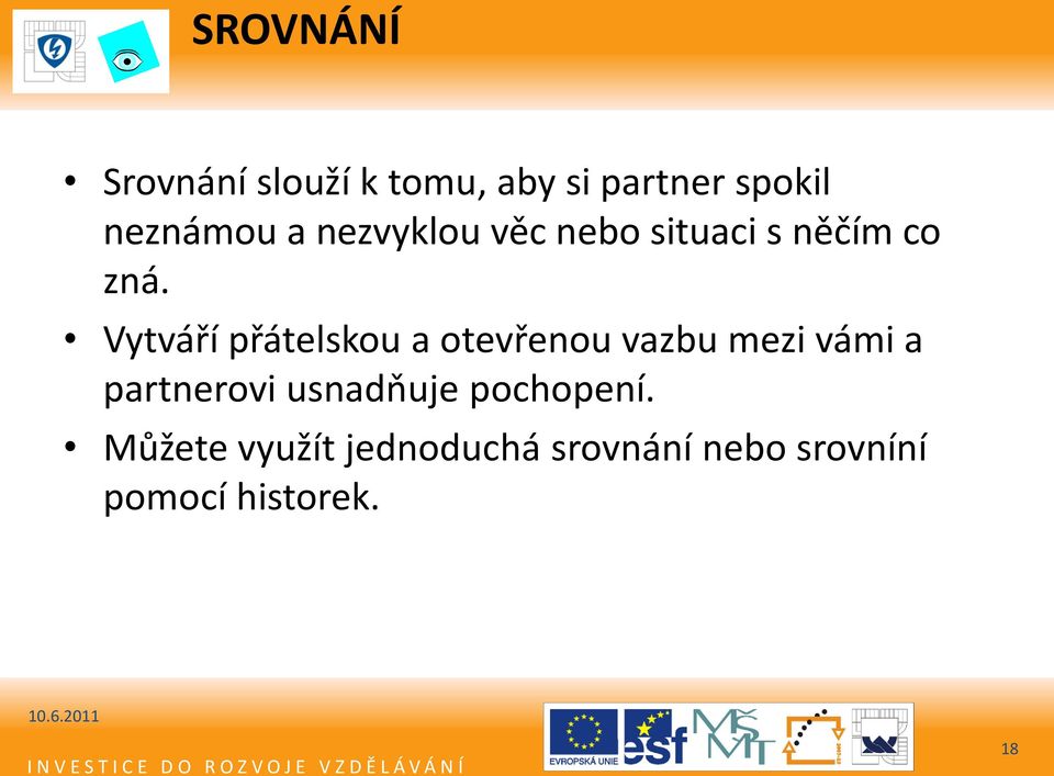 Vytváří přátelskou a otevřenou vazbu mezi vámi a partnerovi