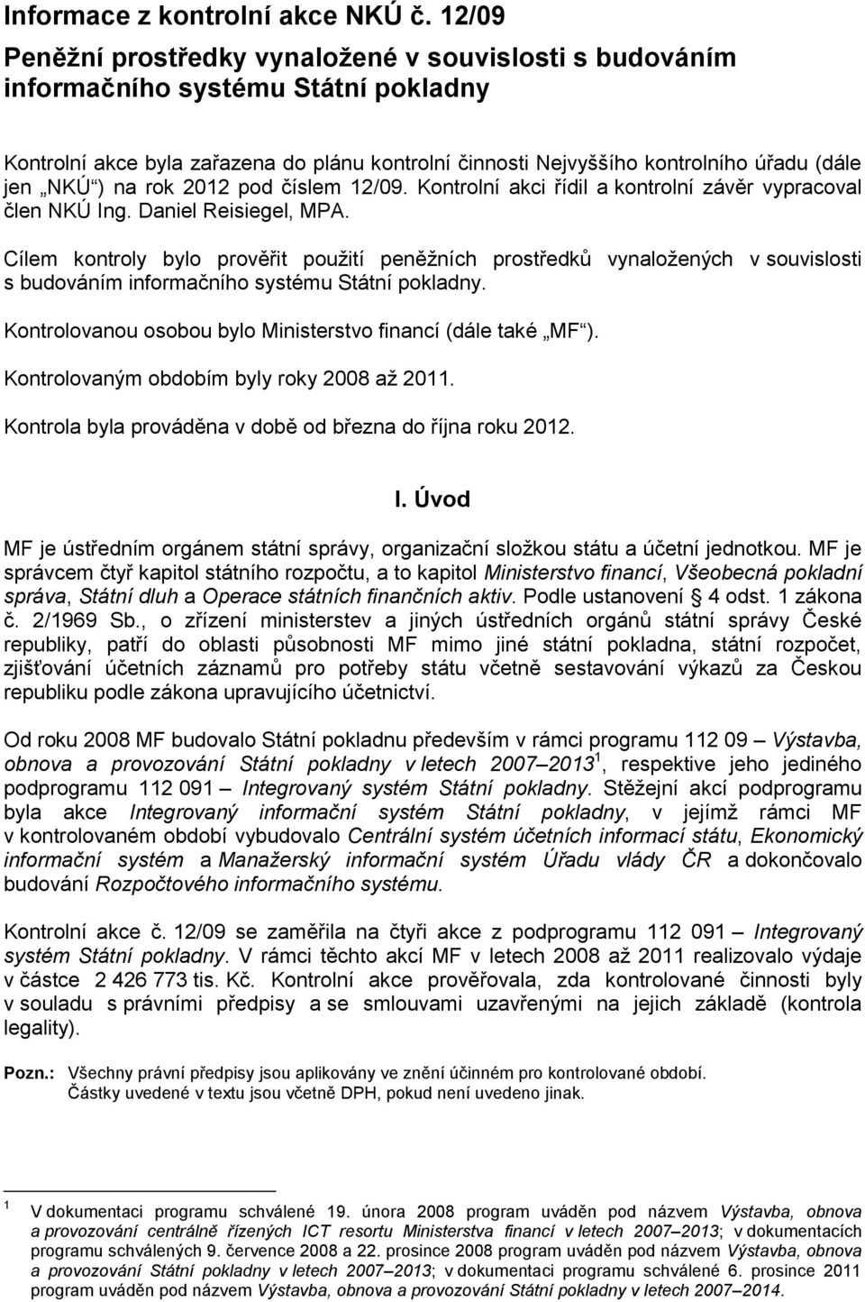 ) na rok 2012 pod číslem 12/09. Kontrolní akci řídil a kontrolní závěr vypracoval člen NKÚ Ing. Daniel Reisiegel, MPA.