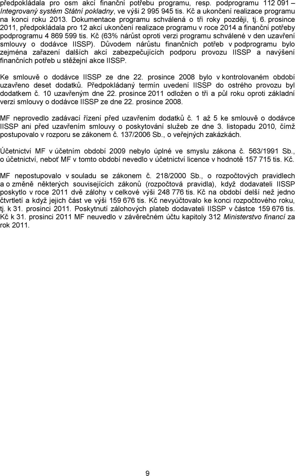 Kč (63% nárůst oproti verzi programu schválené v den uzavření smlouvy o dodávce IISSP).