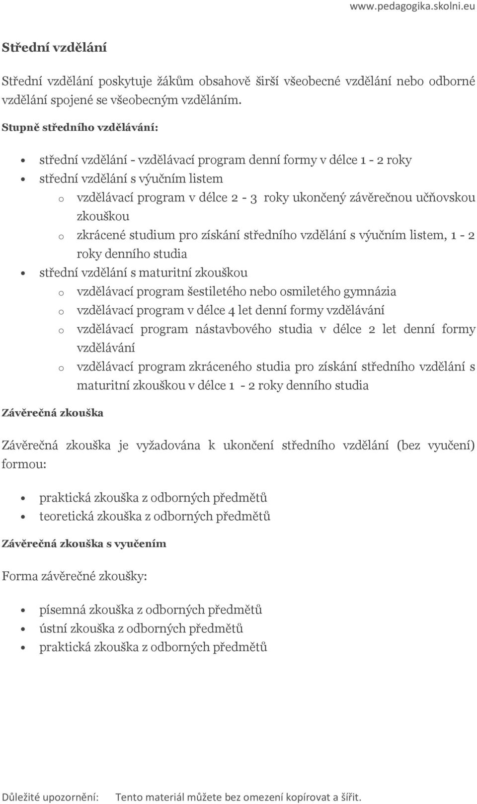 zkrácené studium pr získání středníh vzdělání s výučním listem, 1-2 rky denníh studia střední vzdělání s maturitní zkušku Závěrečná zkuška vzdělávací prgram šestiletéh neb smiletéh gymnázia