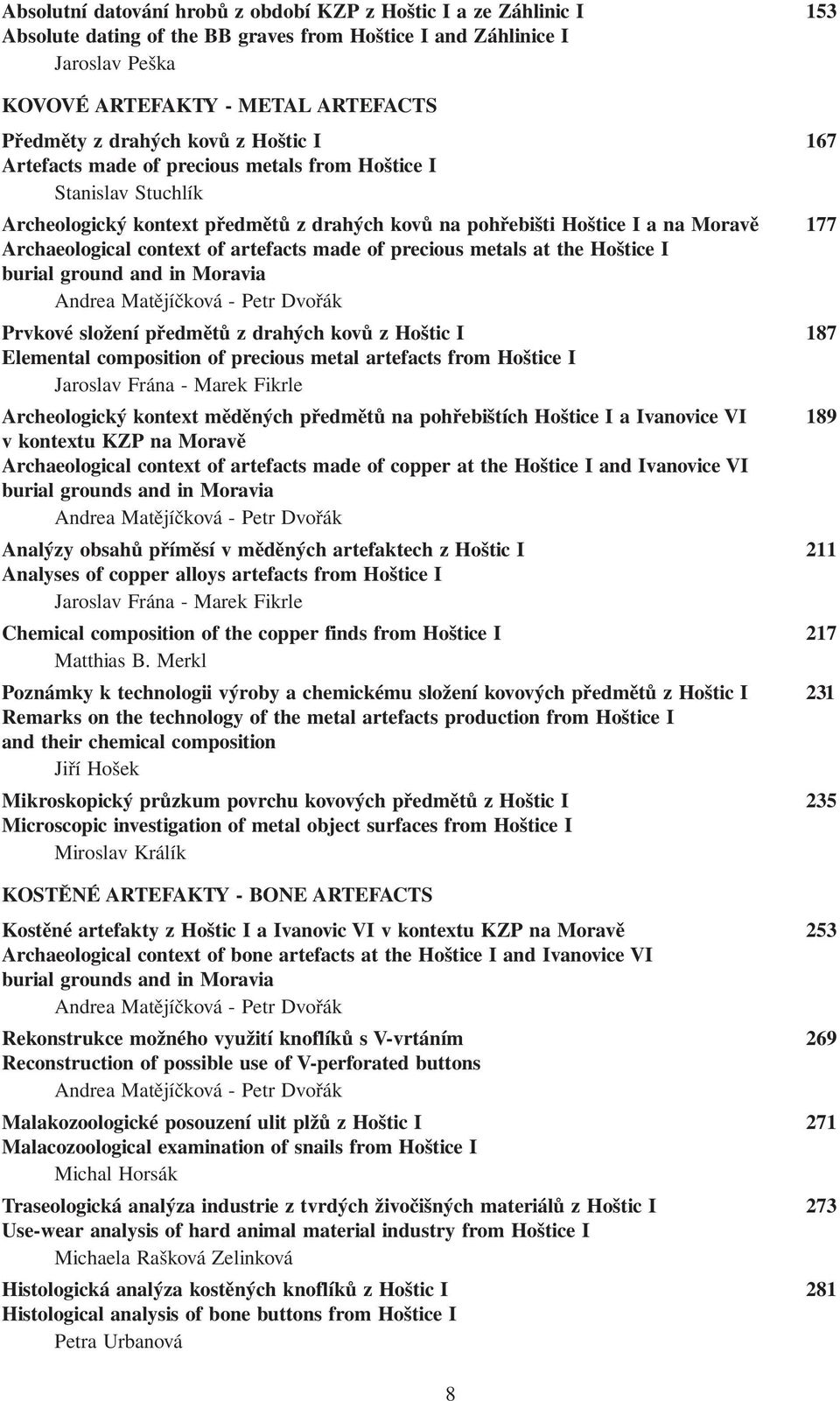 context of artefacts made of precious metals at the Hoštice I burial ground and in Moravia Prvkové složení předmětů z drahých kovů z Hoštic I 187 Elemental composition of precious metal artefacts