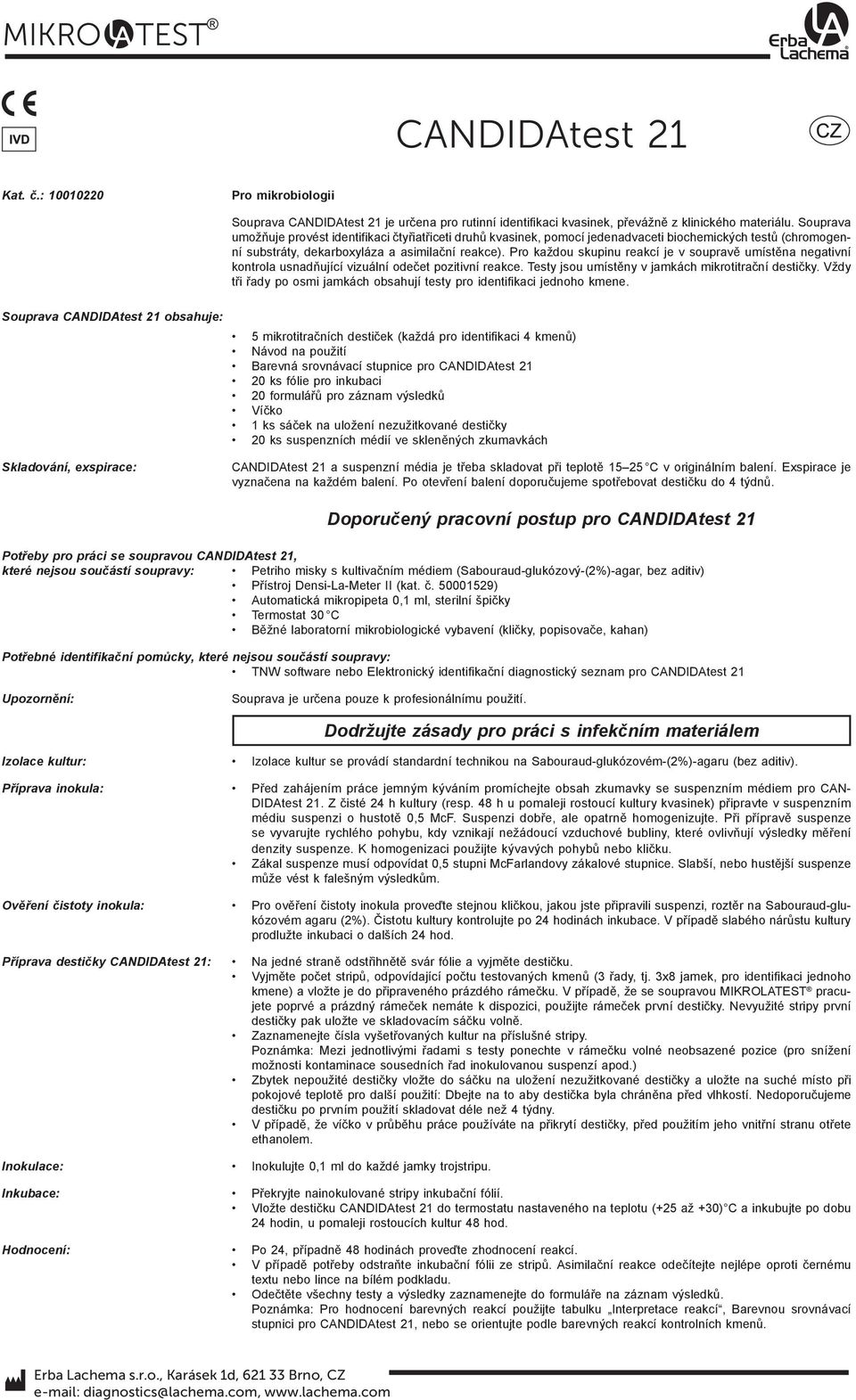 Pro každou skupinu reakcí je v soupravě umístěna negativní kontrola usnadňující vizuální odečet pozitivní reakce. Testy jsou umístěny v jamkách mikrotitrační destičky.