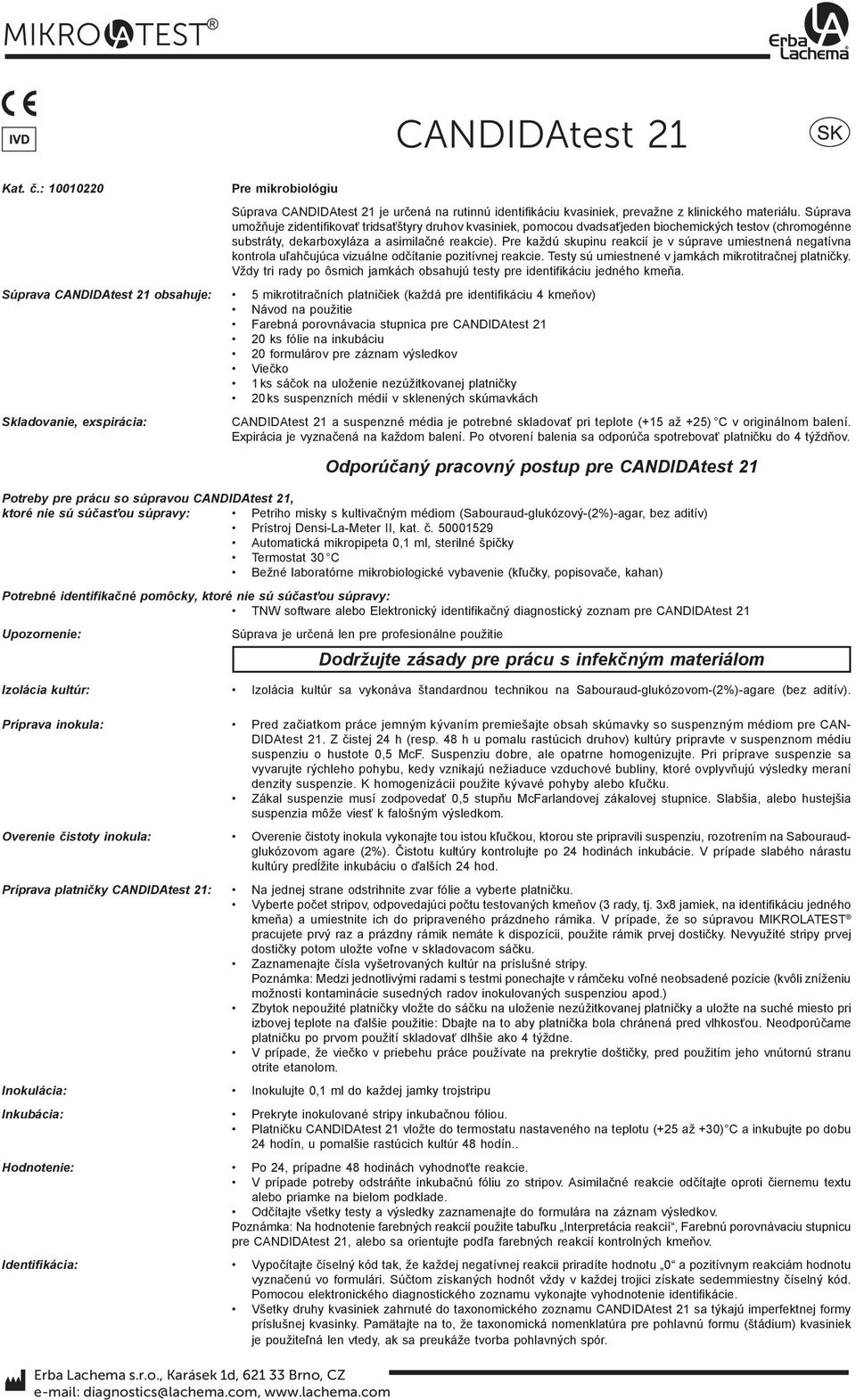 Pre každú skupinu reakcií je v súprave umiestnená negatívna kontrola uľahčujúca vizuálne odčítanie pozitívnej reakcie. Testy sú umiestnené v jamkách mikrotitračnej platničky.