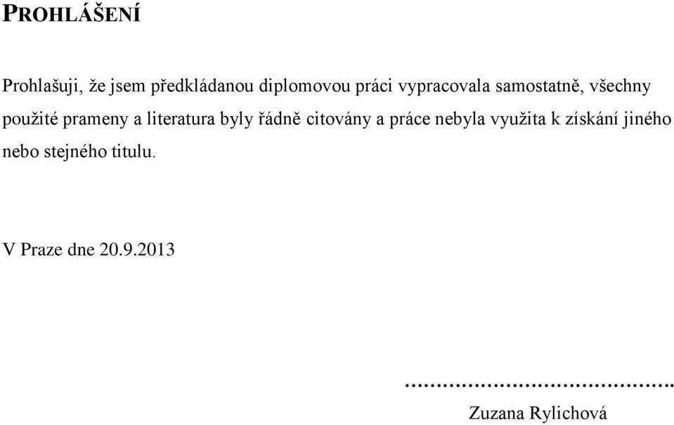 byly řádně citovány a práce nebyla využita k získání jiného