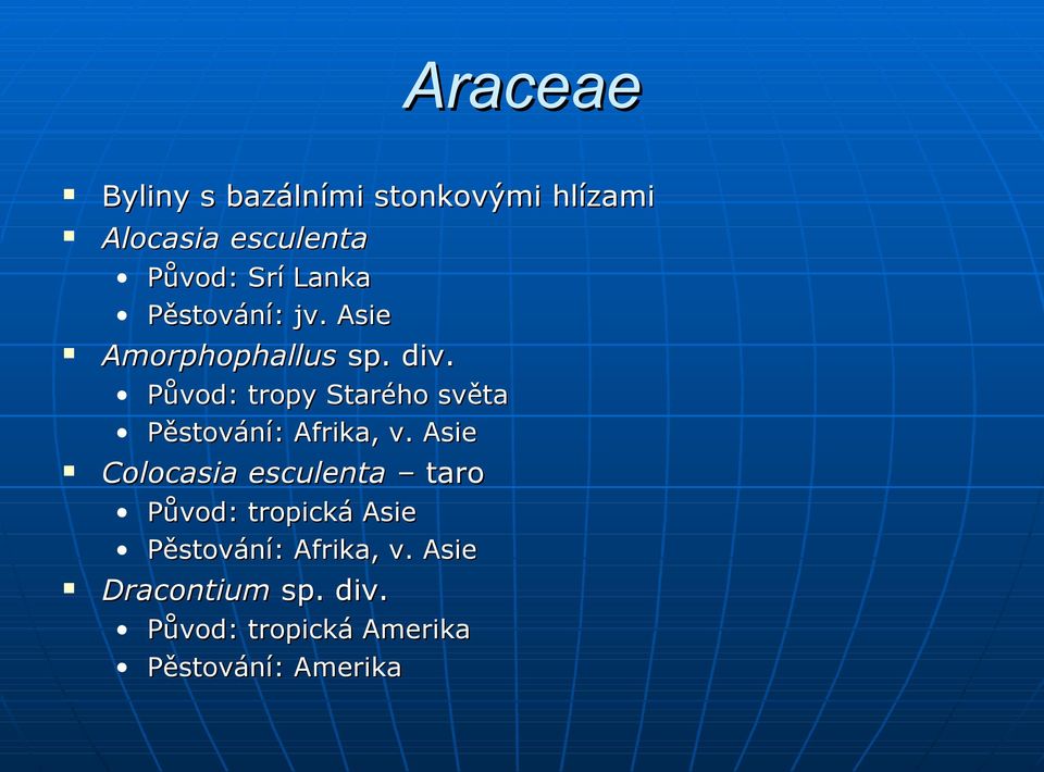 Původ: tropy Starého světa Pěstování: Afrika, v.