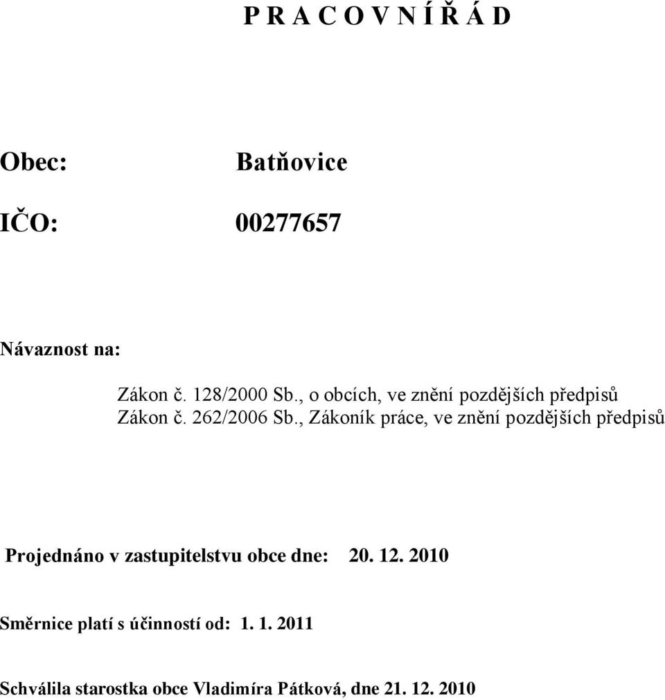 , Zákoník práce, ve znění pozdějších předpisů Projednáno v zastupitelstvu obce dne: 20.