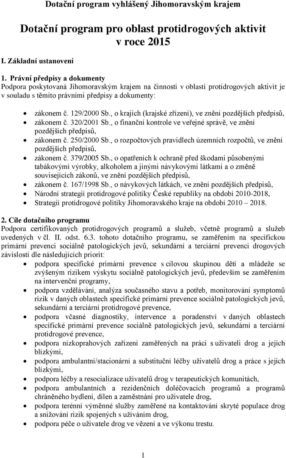 , o krajích (krajské zřízení), ve znění pozdějších předpisů, zákonem č. 320/2001 Sb., o finanční kontrole ve veřejné správě, ve znění pozdějších předpisů, zákonem č. 250/2000 Sb.