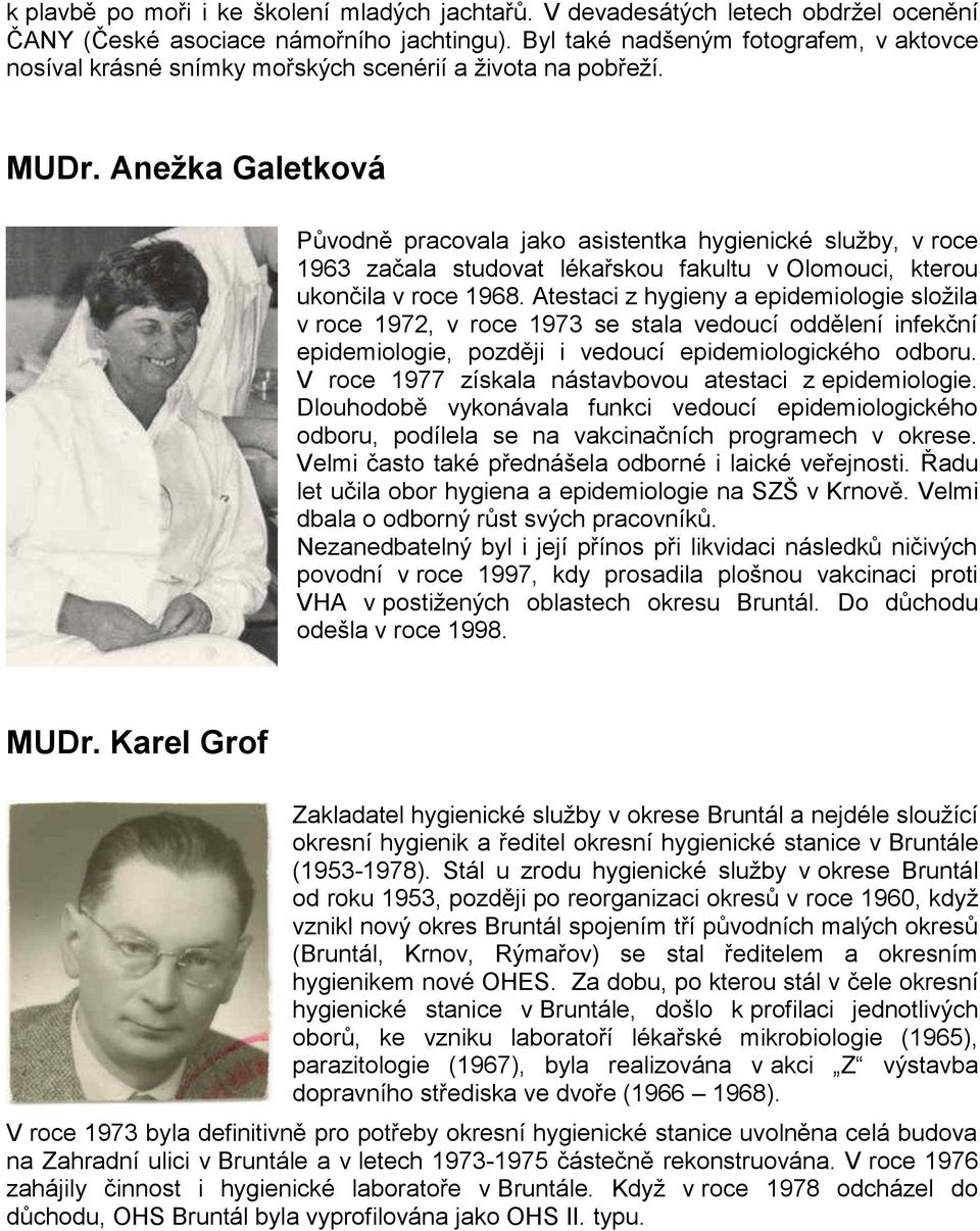 Anežka Galetková Původně pracovala jako asistentka hygienické služby, v roce 1963 začala studovat lékařskou fakultu v Olomouci, kterou ukončila v roce 1968.