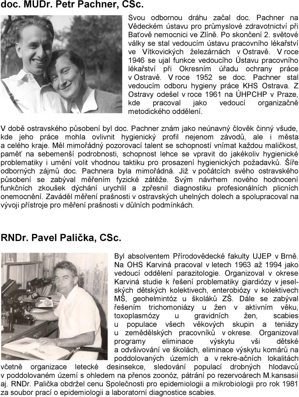 V roce 1946 se ujal funkce vedoucího Ústavu pracovního lékařství při Okresním úřadu ochrany práce v Ostravě. V roce 1952 se doc. Pachner stal vedoucím odboru hygieny práce KHS Ostrava.