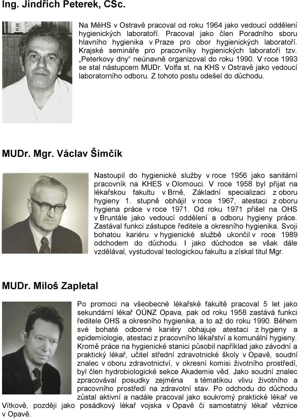 Peterkovy dny neúnavně organizoval do roku 1990. V roce 1993 se stal nástupcem MUDr. Volfa st. na KHS v Ostravě jako vedoucí laboratorního odboru. Z tohoto postu odešel do důchodu. MUDr. Mgr.