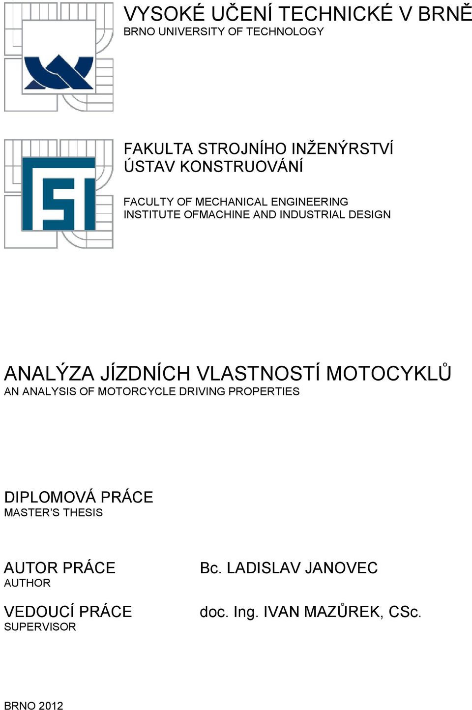 JÍZDNÍCH VLASTNOSTÍ MOTOCYKLŮ AN ANALYSIS OF MOTORCYCLE DRIVING PROPERTIES DIPLOMOVÁ PRÁCE MASTER S