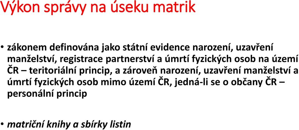 teritoriální princip, a zároveň narození, uzavření manželství a úmrtí fyzických