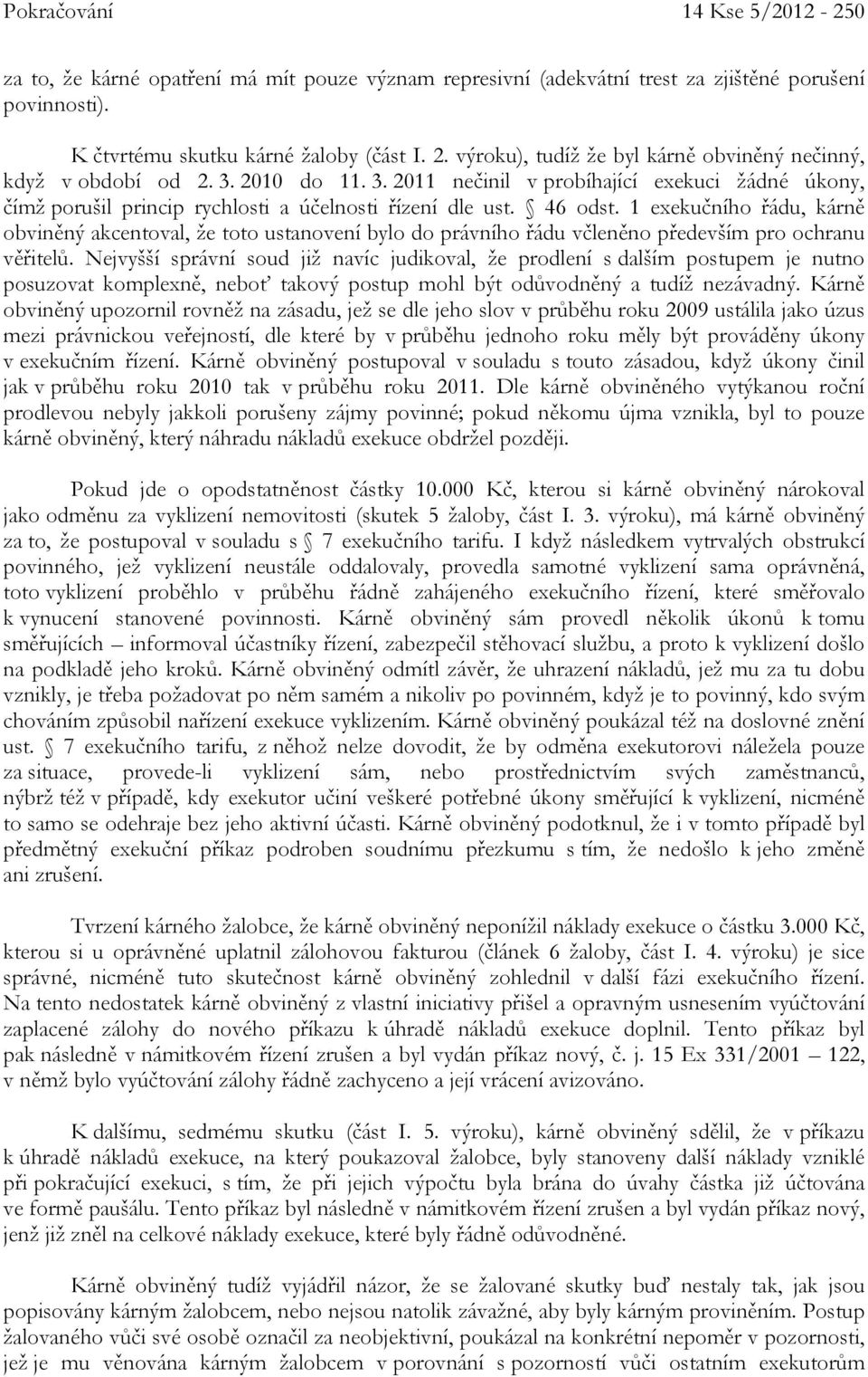 1 exekučního řádu, kárně obviněný akcentoval, že toto ustanovení bylo do právního řádu včleněno především pro ochranu věřitelů.
