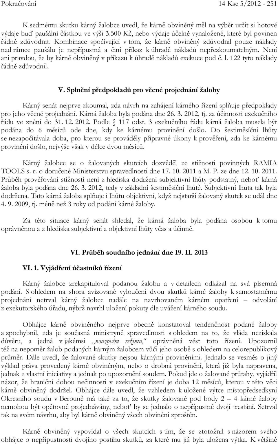 Kombinace spočívající v tom, že kárně obviněný zdůvodnil pouze náklady nad rámec paušálu je nepřípustná a činí příkaz k úhradě nákladů nepřezkoumatelným.