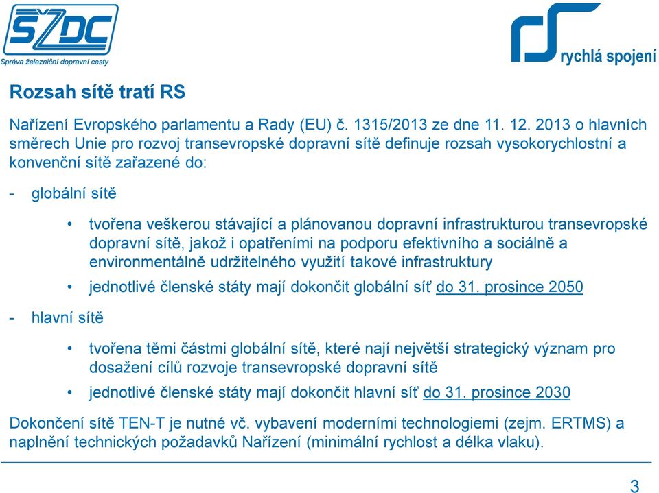 plánovanou dopravní infrastrukturou transevropské dopravní sítě, jakož i opatřeními na podporu efektivního a sociálně a environmentálně udržitelného využití takové infrastruktury jednotlivé členské