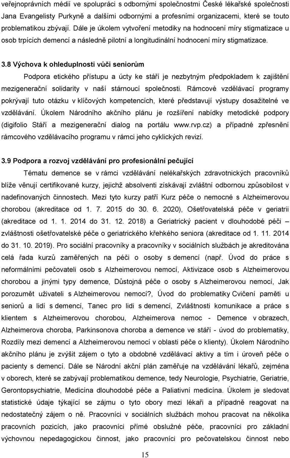8 Výchova k ohleduplnosti vůči seniorům Podpora etického přístupu a úcty ke stáří je nezbytným předpokladem k zajištění mezigenerační solidarity v naší stárnoucí.