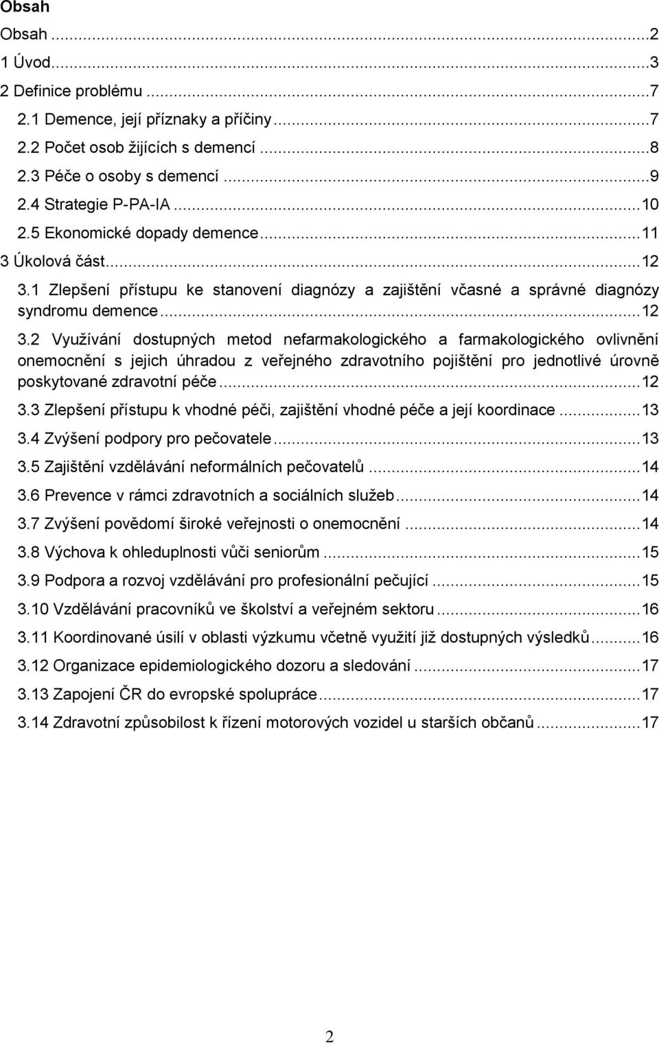 1 Zlepšení přístupu ke stanovení diagnózy a zajištění včasné a správné diagnózy syndromu demence... 12 3.