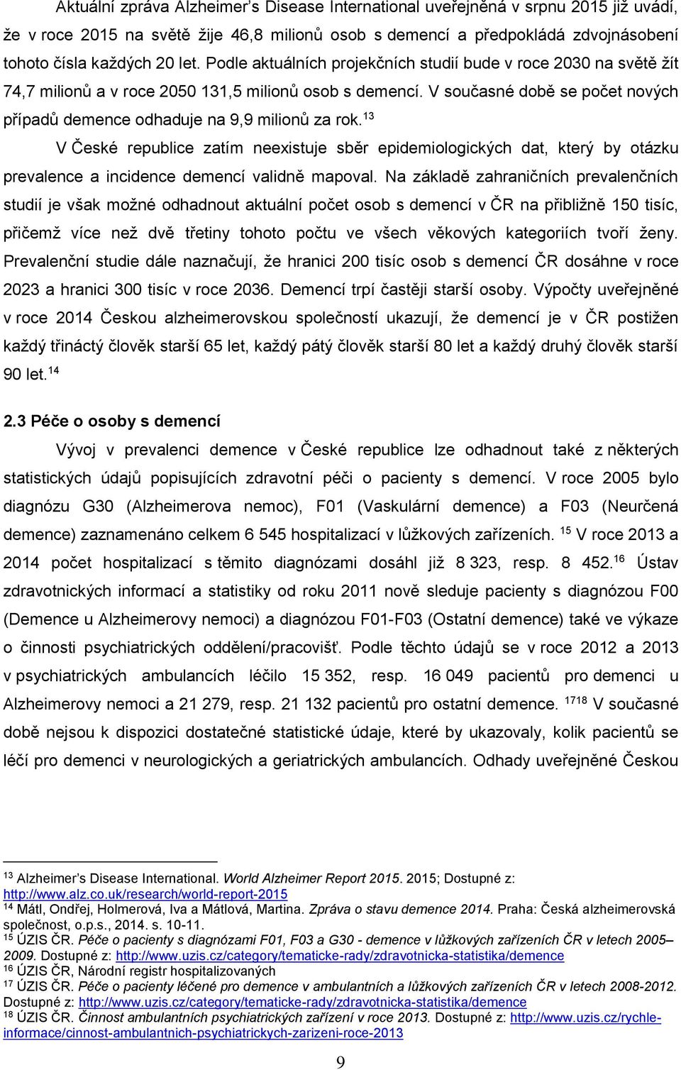 V současné době se počet nových případů demence odhaduje na 9,9 milionů za rok.