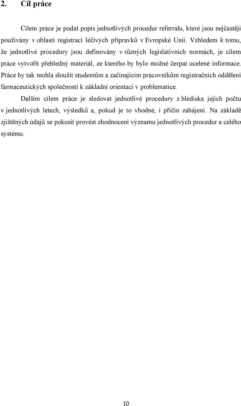 Práce by tak mohla sloužit studentům a začínajícím pracovníkům registračních oddělení farmaceutických společností k základní orientaci v problematice.