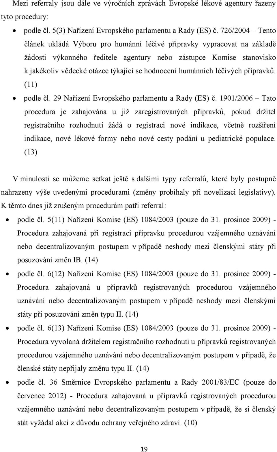 hodnocení humánních léčivých přípravků. (11) podle čl. 29 Nařízení Evropského parlamentu a Rady (ES) č.